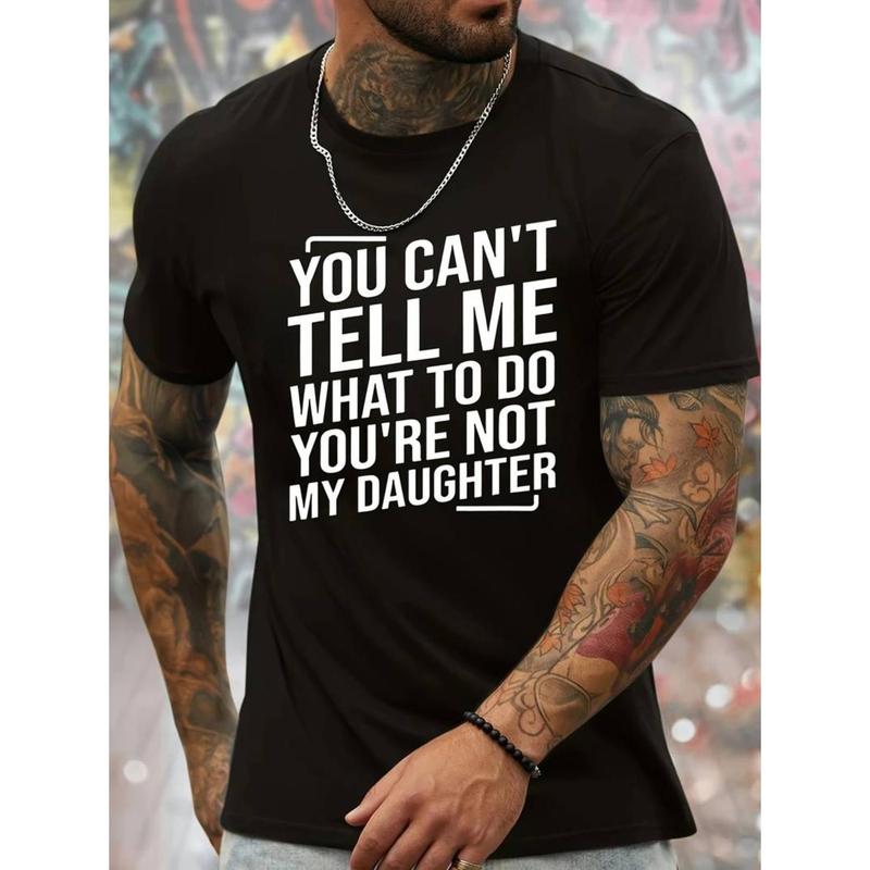 Men’s “You Can’t Tell Me What to Do You’re Not My Daughter” Printed Crew Neck T-Shirt – Bold Statement Summer Tee, Regular Fit Casual Short Sleeve, Machine Washable, White with Black Text, Gift for Men
