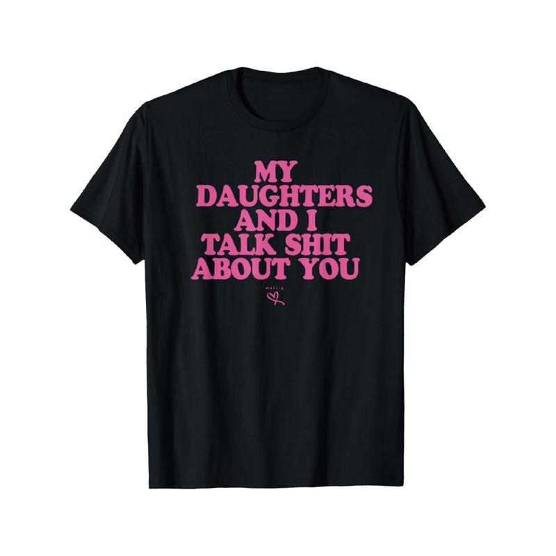My Daughters and I Talk Shit About You – Funny Gift for Mom T-Shirt
