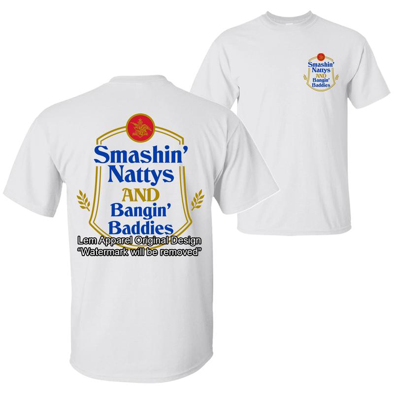 Smashin’ Nattys and Bngin’ Baddies Funny Drinking Humor Party T-shirt, Nattys Beer Logo Design 2 Sided Unisex Cotton T-shirt for Men for Women Menswear Womenswear Top Classic Collar