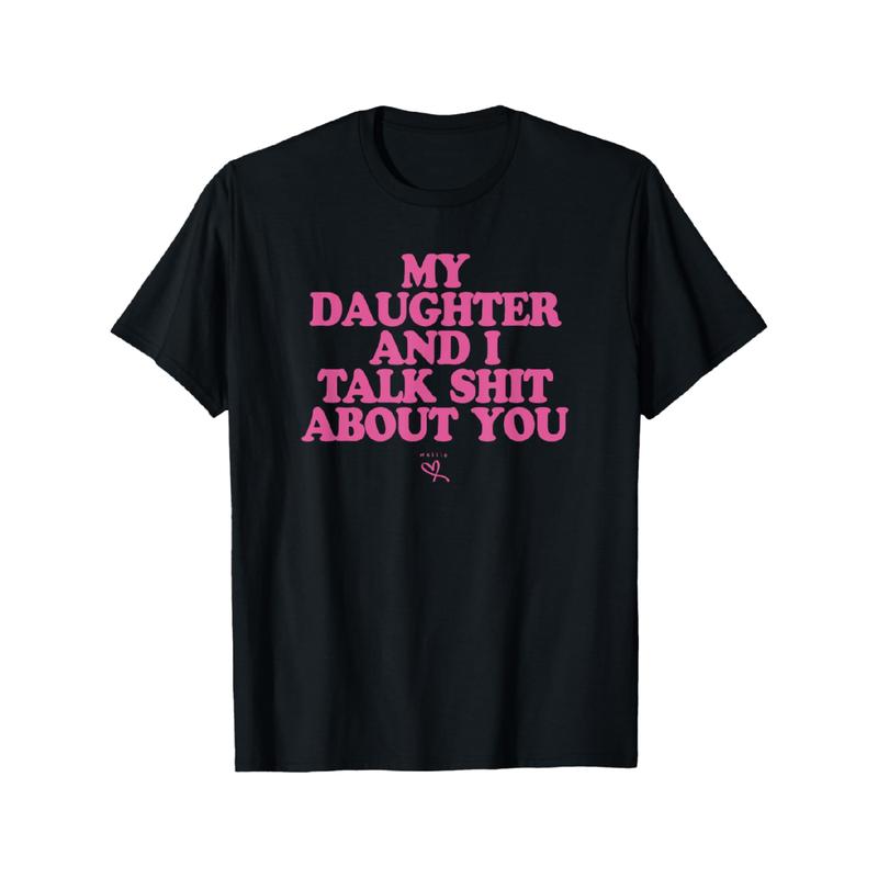 My Daughter and I Talk Shit About You – Funny Gift for Mom T-Shirt