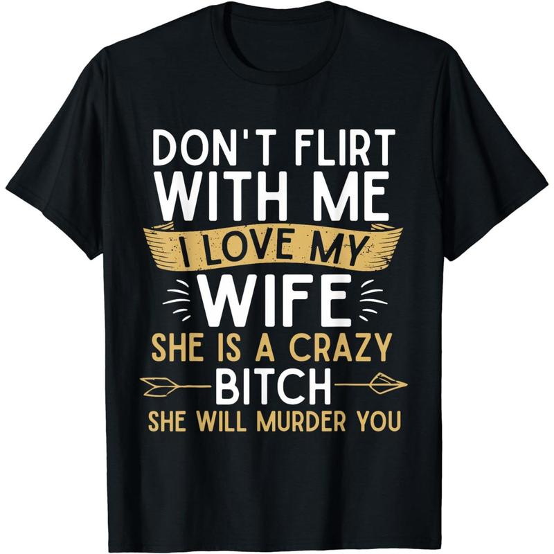 Cotton Men Gifts Dont Flirt With Me T-Shirt Crazy Wife Love Warning Murder Humor.