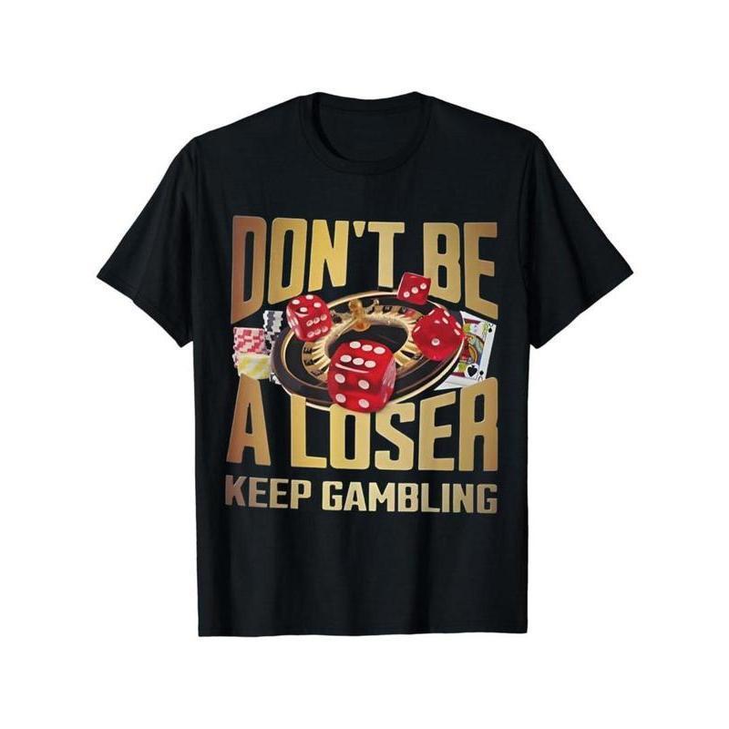 Dare to Gamble in Style – ‘DON’T BE A LOSER KEEP GAMBLING’ T-Shirt for Adventurers