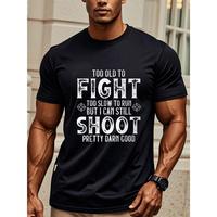 TOO OLD TO FIGHT TOO SLOW TO RUN BUT I CAN STILL SHOOT PRETTY DARN GOOD, Black Graphic T Shirts For Men, Cotton Crew Neck, Stylish, Funny Print Tee, Soft 100% Cotton, Breathable, Ultra-Soft, Great For Running, Going Out, Four Seasons