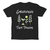 Cute Comfy 100% Cotton T Shirt “Growing Tiny Things”