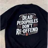 Dead Pedophiles Don’t Reoffend, Protective Parent Shirt, We Love Our Kids Shirt, Mom Shirt, Dad Shirt, Casual Men Top