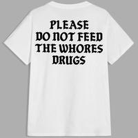 Please Do Not Feed The Whores Drugs, Funny Quote T-Shirt, Sarcasm Graphic Streetwear Unisex Trendy Shirt, Aesthetic Outfit, Viral Fashion, 2025 Trend