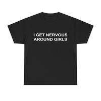 I Get Nervous Around Girls T-Shirt, Funny Graphic Tee for Men, Trendy Streetwear TShirt, Casual Menswear Top, Viral Summer Outfit