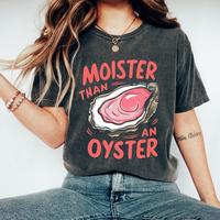 Comfort Colors Moister Than An Oyster T Shirt, Retro Funny Graphic Tee, Trendy Humor Shirt For Men & Women Tee
