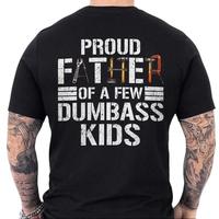 Proud Father Of A Few Dumbass Kids T-shirt – Funny Graphic Tee For Dad, Father’s Dad Gifts Idea, Father’s Dad Shirt, Ideal Father’s Day Gift.
