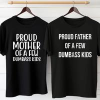 Proud Father Of A Few Dumbass Kids T-shirt Gift Father Shirt, Father’s Dad Gifts Idea, Father’s Dad Shirt, Ideal Father’s Day Gift. Proud Mother Of A Few Dumbass Kids Retro T-shirt Gift Mama Shirt, Mothers Day Shirt, Mother’s Day Gift, Mother’s Day Gifts.