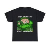 Even at My Louis Im Still A Family Guy T-shirt Family Guy Adult