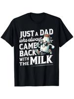 100% Cotton Funny ‘Just A Dad Who Always Came Back with The Milk’ Men’s T-Shirt