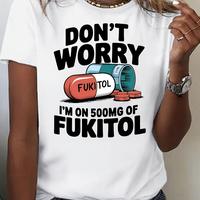 Humorous Women’s Graphic Tee – ‘Don’t Worry, I’m On 500mg of Fukitol’, Soft Mid-Stretch Fabric Perfect for Any Season