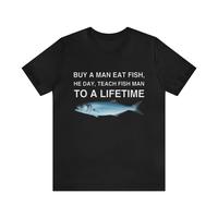 Buy A Man Eat Fish, He Day, Teach Fish Man To A Lifetime Shirt – Funny T-Shirts, Gag Gifts, Meme Shirts, Parody Gifts, Ironic Tees and more