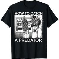 How To Catch A Predator T-Shirt