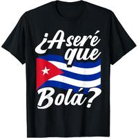 Free shipping Asere Que Bola? Cuban Sayings Cuba Flag Cubano T-Shirt