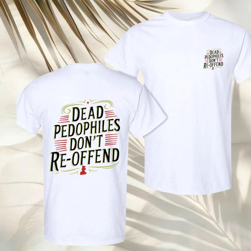 Dead Pedophiles Don’t Re-Offend T-Shirt – Patriotic Justice Graphic Tee, Unisex Casual Shirt, Protect the Innocent Statement Apparel