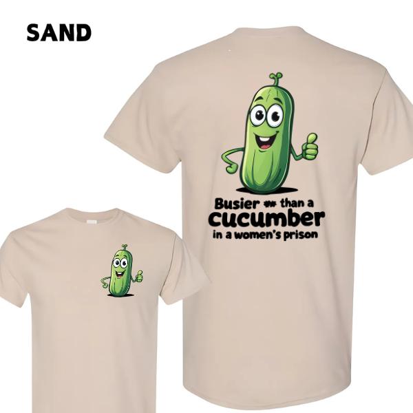 Busier Than a Cucumber in a Women’s Prison T-Shirt – Funny 2-Side Graphic Tee, Soft Cotton Casual Shirt for Summer, Unisex Daily Humor Top