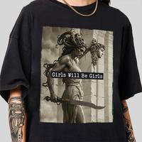 Mythology – Inspired T – Shirt: “Girls Will Be Girls” with a Powerful Medusa – like Figure, Blending Ancient Legends and Modern Attitude