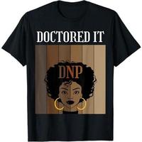 Doctored It DNP Nursing Practice Degree Graduate Black Afro T-Shirt