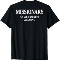 Missionary So We Can Keep Arguing On Back Men Women T-Shirt