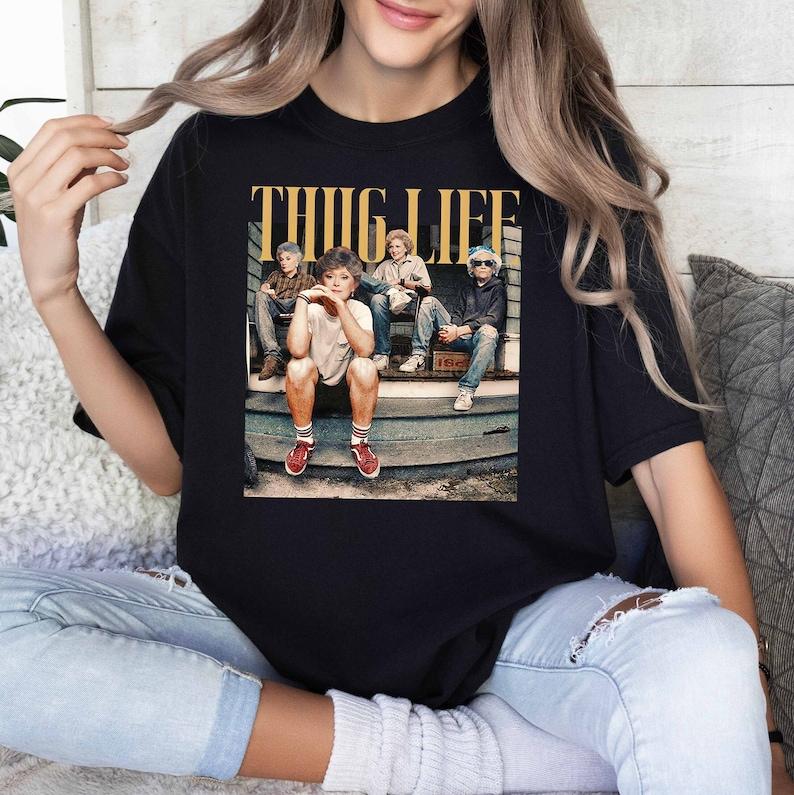 Golden Girls Thug Life Shirt, The Golden Girls Fan Shirt, Golden Girls Lover Gift, 80s TV Sitcom Comfort Fabric Fashion Fit Casual Cotton