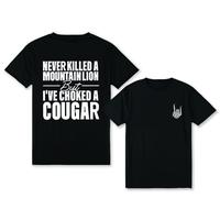 Never Kil.led A Mountain Lion But I’ve Choked A Cougar funny 2 sides Shirt, Comfort Cotton Top shirt Full Color Full Siz